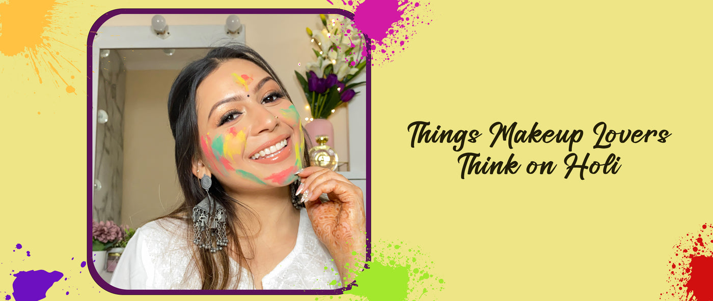 13 Thoughts Beauty Lovers Get During Holi
