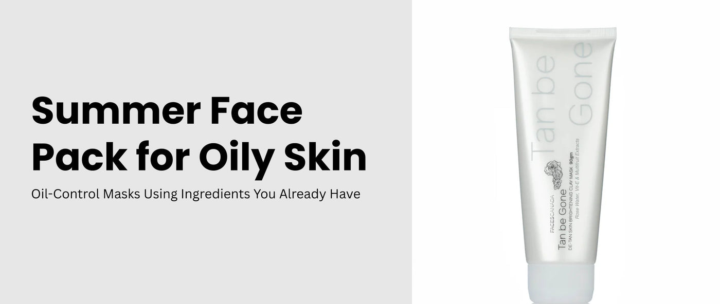 Summer Face Packs for Oily Skin at Home – Faces Canada