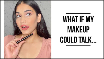 Things My Makeup Would Say If It Could Talk